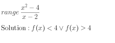 The range of (x^2-4)/(x-2) is f(x)<4\lor f(x)>4